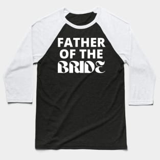 Father of the Bride Bridal Wear Baseball T-Shirt